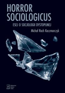 Okładka: Horror sociologicus. Esej o socjologii dystopijnej