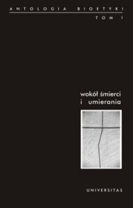 Okładka: Wokół śmierci i umierania. Antologia bioetyki, tom 1