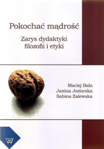 Okładka: Pokochać mądrość. Zarys dydaktyki filozofii i etyki