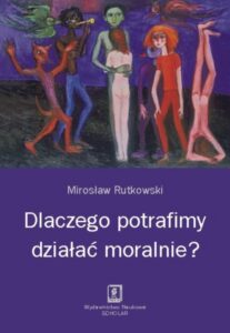 Okładka: Dlaczego potrafimy działać moralnie?