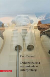 Okładka: Dekonstrukcja - rozumienie - interpretacja.. Studia z filozofii współczesnej i nie tylko