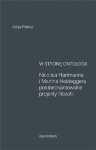 Okładka: W stronę ontologii. Nicolaia Hartmanna i Martina Heideggera postneokantowskie projekty filozofii