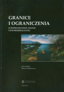 Okładka: Granice i ograniczenia. O doświadczeniu granic i ich przekraczaniu
