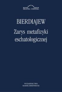 Okładka: Zarys metafizyki eschatologicznej. Twórczość i uprzedmiotowienie