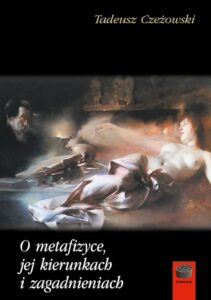Okładka: O metafizyce, jej kierunkach i zagadnieniach