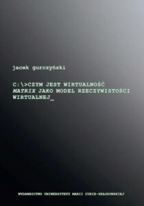 Okładka: Czym jest wirtualność. Matrix jako model rzeczywistości wirtualnej