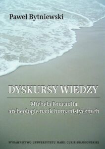 Okładka: Dyskursy wiedzy. Michela Foucaulta archeologie nauk humanistycznych