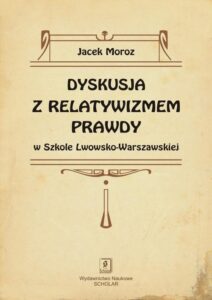 Okładka: Dyskusja z relatywizmem prawdy w Szkole Lwowsko-Warszawskiej