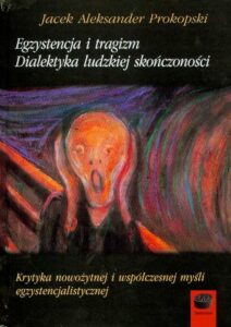 Okładka: Egzystencja i tragizm Dialektyka ludzkiej skończoności. Krytyka nowożytnej i współczesnej myśli egzystencjalistycznej