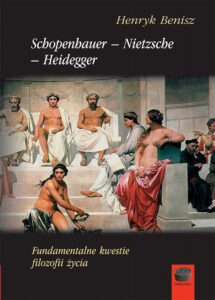 Okładka: Schopenhauer-Nietzsche-Heidegger. Fundamentalne kwestie filozofii życia