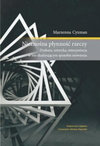 Okładka: Nieznośna płynność rzeczy. Dyskurs, retoryka, interpretacja w nie-dualizującym sposobie mówienia