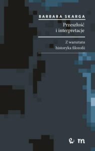 Okładka: Przeszłość i interpretacje. Z warsztatu historyka filozofii. Z warsztatu historyka filozofii