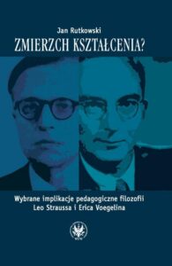 Okładka: Zmierzch kształcenia?. Wybrane implikacje pedagogiczne filozofii Leo Straussa i Erica Voegelina