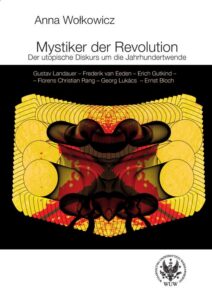 Okładka: Mystiker der Revolution. Der utopische Diskurs um die Jahrhundertwende. Gustav Landauer - Frederik van Eeden - Erich Gutkind - Florens Christian Rang - Georg Lukács - Ernst Bloch