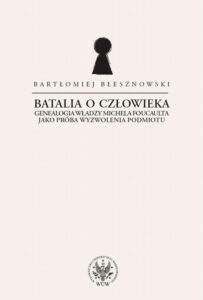 Okładka: Batalia o Człowieka. Genealogia władzy Michela Foucaulta jako próba wyzwolenia podmiotu