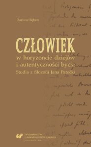 Okładka: Człowiek w horyzoncie dziejów i autentyczności bycia. Studia z filozofii Jana Patočki