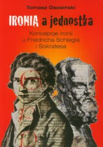 Okładka: Ironia a jednostka. Koncepcje ironii u Friedricha Schlegla i Sokratesa