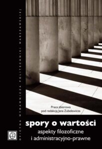 Okładka: Spory o wartości. Aspekty filozoficzne i administracyjno-prawne