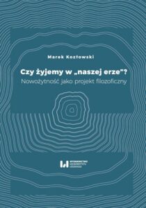 Okładka: Czy żyjemy w "naszej erze"?. Nowożytność jako projekt filozoficzny