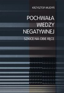 Okładka: Pochwała wiedzy negatywnej. Szkice na obie ręce