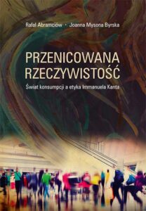 Okładka: Przenicowana rzeczywistość. Świat konsumpcji a etyka Immanuela Kanta