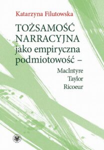 Okładka: Tożsamość narracyjna jako empiryczna podmiotowość - MacIntyre, Taylor, Ricoeur