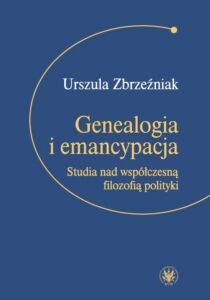 Okładka: Genealogia i emancypacja. Studia nad współczesną filozofią polityki