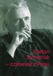 Okładka: Stefan Symotiuk Człowiek z Pasji. Księga pamiątkowa ku czci profesora Stefana Symotiuka 1943-2016