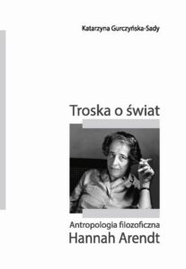 Okładka: Troska o świat. Antropologia filozoficzna Hannah Arendt