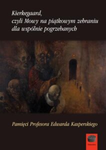 Okładka: Kierkegaard czyli Mowy na piątkowym zebraniu dla wspólnie pogrzebanych