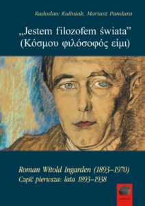 Okładka: „Jestem filozofem świata” (Κόσμου φιλόσοφός εἰμι). Roman Witold Ingarden (1893–1970). Część pierwsza: lata 1893–1938