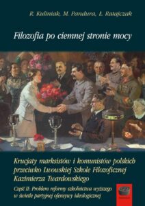 Okładka: Filozofia po ciemnej stronie mocy. Krucjaty marksistów i komunistów polskich przeciwko Lwowskiej Szkole Filozoficznej Kazimierza Twardowskiego. Część druga: Problem reformy szkolnictwa wyższego w świetle partyjnej ofensywy ideologicznej