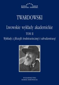 Okładka: Lwowskie wykłady akademickie, tom II - Wykłady z historii filozofii, część II - Wykłady z filozofii średniowiecznej i odrodzeniowej