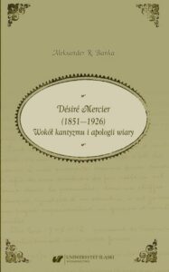 Okładka: Désiré Mercier (1851—1926). Wokół kantyzmu i apologii wiary