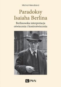 Okładka: Paradoksy Isaiaha Berlina. Berlinowska interpretacja oświecenia i kontroświecenia