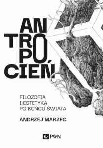 Okładka: Antropocień. Filozofia i estetyka po końcu świata. Filozofia i estetyka po końcu świata