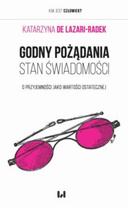 Okładka: Godny pożądania stan świadomości. O przyjemności jako wartości ostatecznej