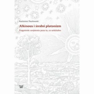 Okładka: Alkinous i średni platonizm. Pragnienie wejrzenia poza to, co widzialne