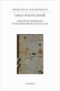 Okładka: Ciało i polityczność. Koncepcja cielesności w filozofii Michela Foucaulta