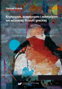 Okładka: Krytycyzm, sceptycyzm i zetetycyzm we wczesnej filozofii greckiej