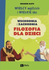 Okładka: Wielcy myśliciele i wielkie idee. Wschodnia i zachodnia filozofia dla dzieci