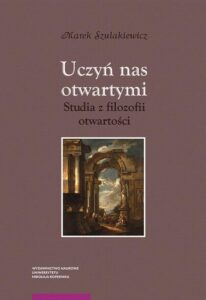 Okładka: Uczyń nas otwartymi. Studia z filozofii otwartości