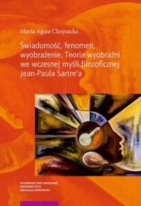 Okładka: Świadomość, fenomen, wyobrażenie. Teoria wyobraźni we współczesnej myśli filozoficznej Jean-Paula Sartre'a