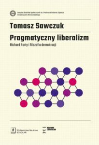 Okładka: Pragmatyczny liberalizm. Richard Rorty i filozofia demokracji
