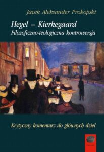 Okładka: Hegel – Kierkegaard. Filozoficzno-teologiczna kontrowersja. Krytyczny komentarz do głównych dzieł