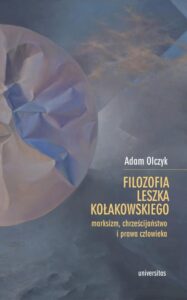 Okładka: Filozofia Leszka Kołakowskiego: marksizm, chrześcijaństwo i prawa człowieka