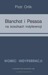 Okładka: Blanchot i Pessoa na ścieżkach indyferencji. (wyzwania tożsamościowe − retrospekcja indyferencji)