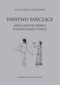 Okładka: Państwo tańczące. Mitologiczne źródła Platona nauki o tańcu