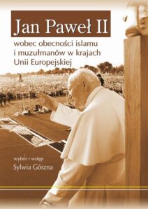 Okładka: Jan Paweł II wobec obecności islamu i muzułmanów w krajach Unii Europejskiej. Wybór dokumentów