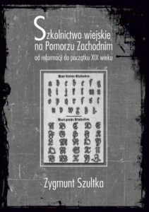 Okładka: Szkolnictwo wiejskie na Pomorzu Zachodnim od reformacji do początku XIX wieku. od reformacji do początków XIX wieku